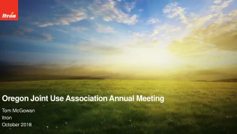 Oregon Joint Use Association Annual Meeting  Tom McGowan  Itron  October 2018  THE QUESTION IS NOW: