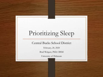 Prioritizing Sleep  Central Bucks School District  February, 20, 2020  Brad Wolgast, PhD, CBSM