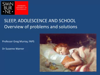 SLEEP, ADOLESCENCE AND SCHOOL  Overview of problems and solutions  Professor Greg Murray, FAPS  Dr