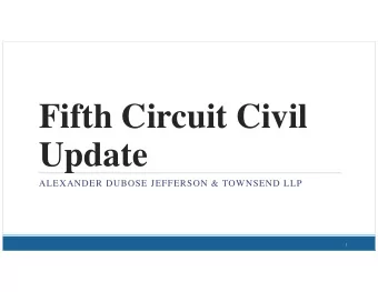 Fifth Circuit Civil  Update  ALEXANDER DUBOSE JEFFERSON &amp; TOWNSEND LLP  1  Panel  Panelists: