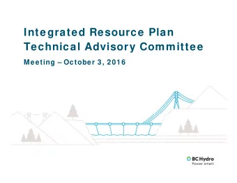 Integrated Resource Plan  Technical Advisory Committee  Meeting  October 3, 2016  Recap from
