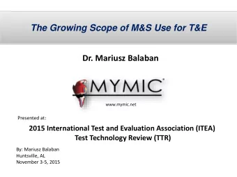 The Growing Scope of M&amp;S Use for T&amp;E  Dr. Mariusz Balaban  www.mymic.net  Presented at: