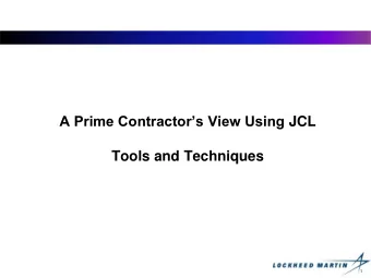 A Prime Contractors View Using JCL  Tools and Techniques  1  Agenda for JCL    Lockheed