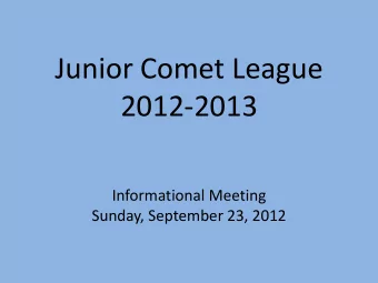 Junior Comet League  2012-2013  Informational Meeting  Sunday, September 23, 2012  COACHES 7 / 8 th
