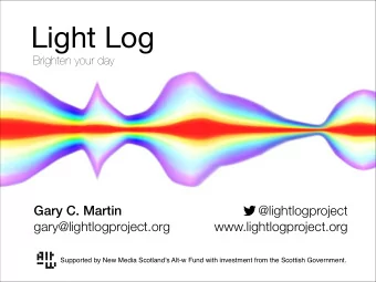 Light Log  Brighten your day  Gary C. Martin  @lightlogproject  gary@lightlogproject.org