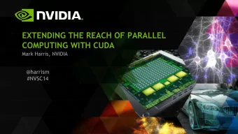 EXTENDING THE REACH OF PARALLEL COMPUTING WITH CUDA  Mark Harris, NVIDIA  @harrism  #NVSC14