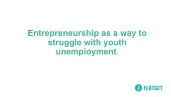 Entrepreneurship as a way to  struggle with youth unemployment .  Have the courage to follow
