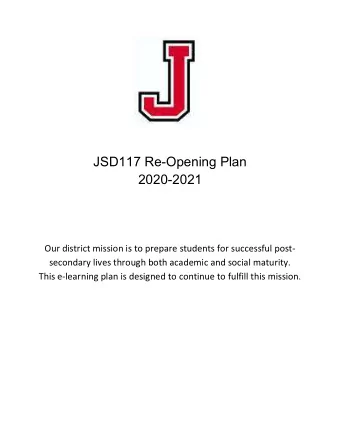 JSD117 Re-Opening Plan  2020-2021  Our district mission is to prepare students for successful post-