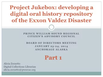 Part 1  Alicia Zorzetto  Digital Collections Librarian  alicia.zorzetto@pwsrcac.org  What is Oral