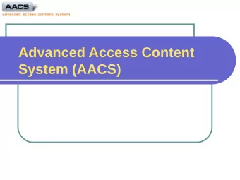 Advanced Access Content  System (AACS)  AACS Managed Copy Overview  Presented to BD GPC  October