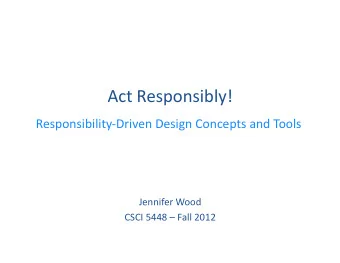 Act  Responsibly!    Responsibility-Driven  Design  Concepts  and  Tools