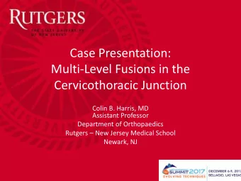 Case Presentation:  Multi-Level Fusions in the  Cervicothoracic Junction  Colin B. Harris, MD