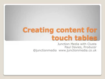 Creating content for  touch tables  Junction Media with Clusta  Paul Davies, Producer