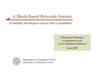 A Block-Based Bytecode Format  to Simplify and Improve Just-in-Time Compilation  Christian Wimmer