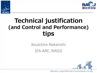 Technical justification  (and Control and Performance)  tips  Kouichiro Nakanishi  (EA-ARC, NAOJ)