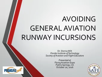 AVOIDING  GENERAL AVIATION  RUNWAY INCURSIONS  Dr. Donna Wilt  Florida Institute of Technology