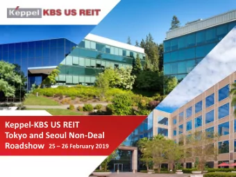 Keppel-KBS US REIT  Tokyo and Seoul Non-Deal Roadshow 25  26 February 2019  Contents  Investment