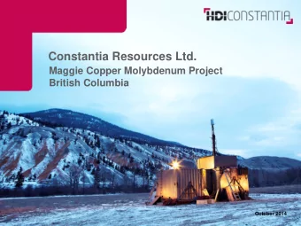 Constantia Resources Ltd.  Maggie Copper Molybdenum Project  British Columbia  October 2014  Who is