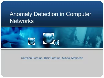 Anomaly Detection in Computer  Networks Carolina Fortuna, Bla  Fortuna, Mihael Mohoric  Outline
