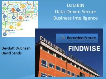 DataBIN  Data-Driven  Secure    Business  Intelligence  Devdatt Dubhashi  David