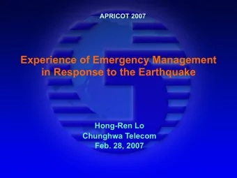 Experience of Emergency Management  in Response to the Earthquake  Hong-Ren Lo  Chunghwa Telecom