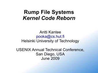 Rump File Systems  Kernel Code Reborn  Antti Kantee  pooka@cs.hut.fi  Helsinki University of