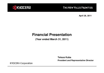 Financial Presentation  (Year ended March 31, 2011)  Tetsuo Kuba  President and Representative
