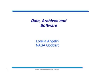Data, Archives and  Software  Lorella Angelini  NASA Goddard  1  1  Urbino: High Energy School 28