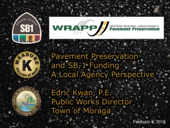 A Local Agency Perspective  Edric Kwan, P.E.  Public Works Director  Town of Moraga  February 8,