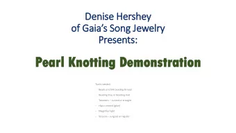 Pea  earl  rl Kn  Knot  otting  ting Dem  Demons  onstration  tration  Tools needed:  -  Beads and