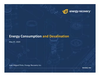 Energy Consumption and Desalination  May 07, 2020  Juan Miguel Pinto, Energy Recovery Inc.  NASDAQ: