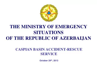 THE MINISTRY OF EMERGENCY  SITUATIONS  OF THE REPUBLIC OF AZERBAIJAN  CASPIAN BASIN ACCIDENT-RESCUE