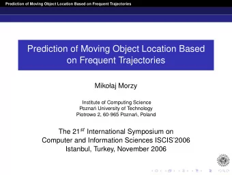 Prediction of Moving Object Location Based  on Frequent Trajectories  Mikoaj Morzy  Institute of