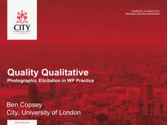 Quality Qualitative  Photographic Elicitation in WP Practice  Ben Copsey  City, University of