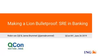 Making a Lion Bulletproof: SRE in Banking  Robin van Zijll &amp; Janna Brummel (@jannabrummel)