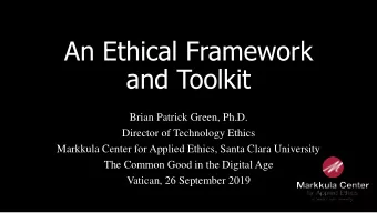 An Ethical Framework  and Toolkit  Brian Patrick Green, Ph.D.  Director of Technology Ethics