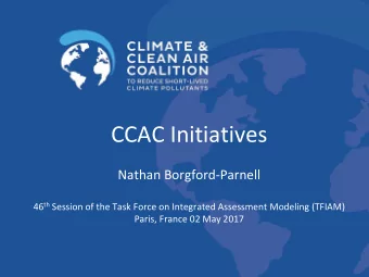 CCAC Initiatives  Nathan Borgford-Parnell 46 th Session of the Task Force on Integrated Assessment