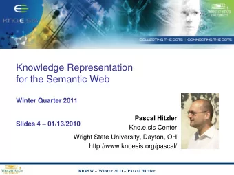 Knowledge Representation  for the Semantic Web  Winter Quarter 2011  Pascal Hitzler  Slides 4