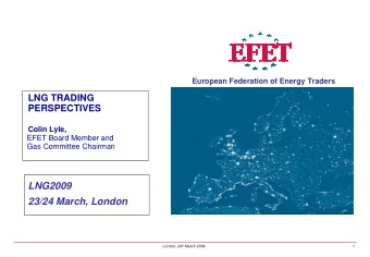 LNG2009  23/24 March, London London, 24 th March 2009  1  LNG TRADING PERSPECTIVES  Structure of