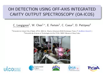 OH DETECTION USING OFF-AXIS INTEGRATED  CAVITY OUTPUT SPECTROSCOPY (OA-ICOS) C. Lengignon 1 , W.