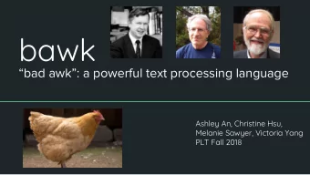 bawk  bad awk: a powerful text processing language  Ashley An, Christine Hsu,  Melanie
