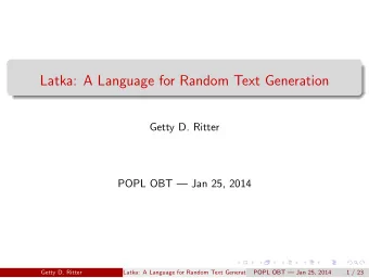 Latka: A Language for Random Text Generation  Getty D. Ritter  POPL OBT  Jan 25, 2014  Getty D.