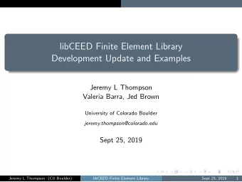 libCEED Finite Element Library  Development Update and Examples  Jeremy L Thompson  Valeria Barra,