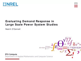 Evaluating Dem and Response in  Large Scale Pow er System  Studies  Niamh OConnell  Outline