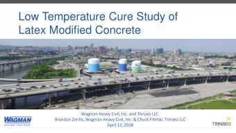 Low Temperature Cure Study of  Latex Modified Concrete  Wagman Heavy Civil, Inc. and Trinseo LLC.