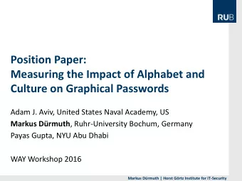 Position Paper:  Measuring the Impact of Alphabet and  Culture on Graphical Passwords  Adam J.