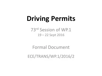Driving Permits 73 rd Session of WP.1 19  22 Sept 2016 F ormal Document  ECE/TRANS/WP.1/2016/2