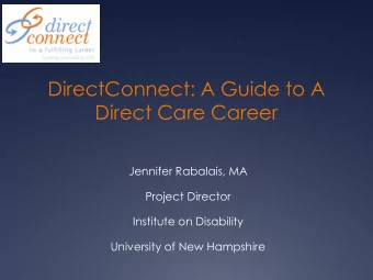 DirectConnect: A Guide to A  Direct Care Career  Jennifer Rabalais, MA  Project Director  Institute