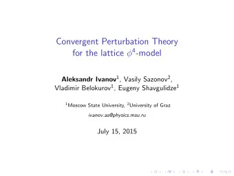 Convergent Perturbation Theory for the lattice  4 -model Aleksandr Ivanov 1 , Vasily Sazonov 2 ,
