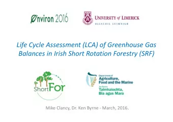 Life Cycle Assessment (LCA) of Greenhouse Gas  Balances in Irish Short Rotation Forestry (SRF) Mike